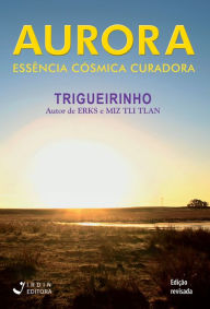 Title: Aurora: Essência Cósmica Curadora, Author: José Trigueirinho Netto