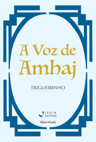 Title: A Voz de Amhaj, Author: José Trigueirinho Netto