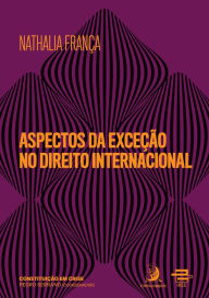 Title: Aspectos da exceção no Direito Internacional, Author: Nathalia França