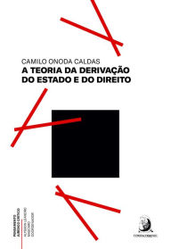 Title: A teoria da derivação do Estado e do Direito, Author: Camilo Onoda Caldas