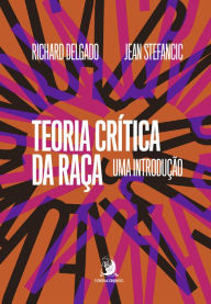 Title: Teoria Crítica da Raça: uma introdução, Author: Richard Delgado