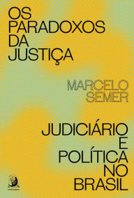 Title: Os paradoxos da justiça: Judiciário e Política no Brasil, Author: Marcelo Semer