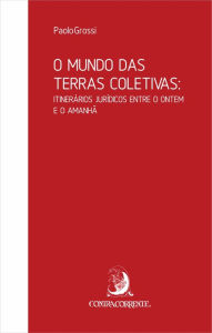 Title: O mundo das terras coletivas: Itinerários jurídicos entre o ontem e o amanhã, Author: Paolo Grossi