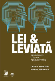 Title: Lei e Leviatã: Resgatando o Estado Administrativo, Author: Cass R. Sunstein