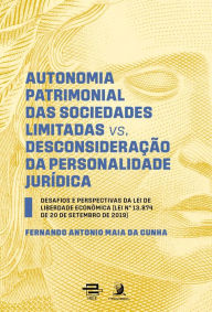 Title: Autonomia patrimonial das sociedades limitadas vs. Desconsideração da personalidade jurídica: desafios e perspectivas da lei de liberdade econômica, Author: Fernando Antonio Maia da Cunha