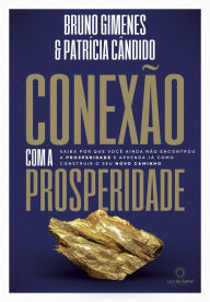 Title: Conexão com a Prosperidade: Saiba por que você ainda não encontrou a prosperidade e aprenda já como construir o seu novo caminho, Author: Bruno Gimenes