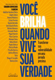 Title: Você brilha quando vive sua verdade: Transforme sua vulnerabilidade em uma jornada preciosa, Author: EDUARDO SHINYASHIKI