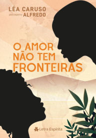 Title: O Amor Não Tem Fronteiras, Author: Léa Caruso