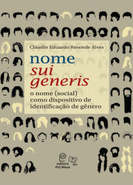 Title: Nome sui generis: o nome (social) como dispositivo de identificação de gênero, Author: Cláudio Eduardo Resende Alves