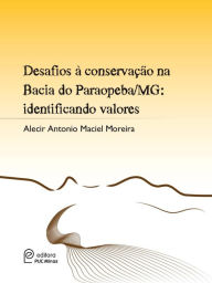 Title: Desafios à conservação na Bacia do Paraopeba/MG: identificando valores, Author: Alecir Antonio Maciel Moreira
