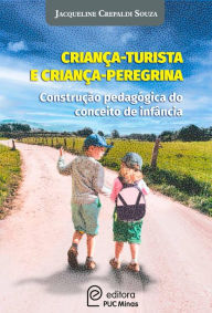 Title: Criança - turista e criança - peregrina: Construção pedagógica do conceito de infância, Author: Jacqueline Crepaldi Souza