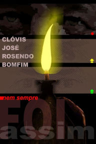 Title: Nem Sempre Foi Assim, Author: Clïvis Josï Rosendo Bomfim