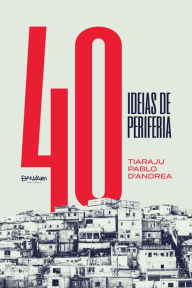 Title: 40 Ideias de periferia, Author: Tiaraju Pablo D'Andr