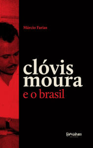 Title: Clóvis Moura e o Brasil: Um ensaio crítico, Author: Marcio Farias