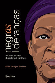 Title: Negras Lideranças: mulheres ativistas da periferia de São Paulo, Author: Eliete Edwiges Barbosa