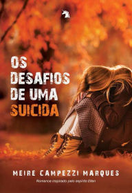 Title: Os desafios de uma suicida, Author: Meire Campezzi Marques