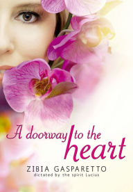 Title: A doorway to the heart, Author: Zibia Gasparetto