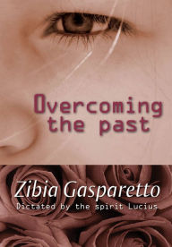 Title: Overcoming the past, Author: Zibia Gasparetto