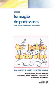 Title: Os Bebês entre eles: descobrir, brincar, inventar juntos, Author: Mira Stambak