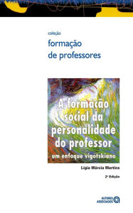 Title: A formação social da personalidade do professor: um enfoque vigotskiano, Author: Lígia Márcia Martins