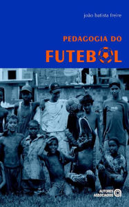 Title: Pedagogia do futebol, Author: João Batista Freire