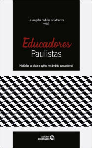 Title: Educadores paulistas: histórias de vida e ações no âmbito educacional, Author: Lis Angelis Padilha de Menezes