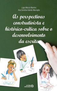 Title: As perspectivas construtivista e histórico-crítica sobre o desenvolvimento da escrita, Author: Lígia Márcia Martins
