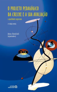 Title: O projeto pedagógico da creche e a sua avaliação: O projeto pedagógico da creche e a sua avaliação, Author: Ilse Paschoal Moreira