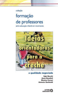 Title: Ideias orientadoras para a creche: a qualidade negociada, Author: Egle Becchi