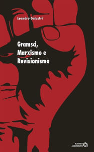 Title: Gramsci, Marxismo e Revisionismo, Author: Leandro Galastri