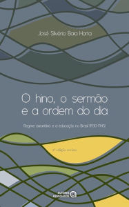 Title: O hino, o sermão e a ordem do dia: regime autoritário e a educação no Brasil (1930-1945), Author: José Silvério Baia Horta