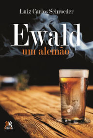 Title: Ewald, um alemão, Author: Luiz Carlos Schroeder