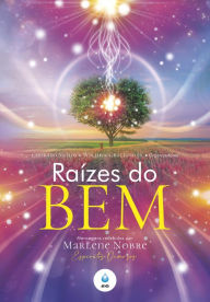 Title: Raízes do Bem: Mensagens recebidas por Marlene Nobre, Author: Marlene Nobre