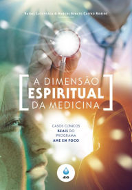 Title: A Dimensão Espiritual da Medicina: Casos clínicos reais do Programa AME em Foco, Author: Rafael Latorraca