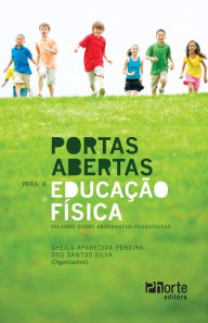 Title: Portas abertas para a educação física: Falando sobre abordagens pedagógicas, Author: Sheila Aparecida Pereira dos Santos Silva