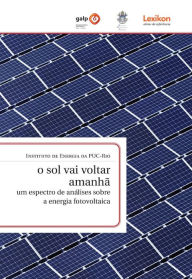 Title: O sol vai voltar amanhã: um espectro de análises sobre a energia fotovoltaica, Author: Instituto de Energia da Puc-Rio