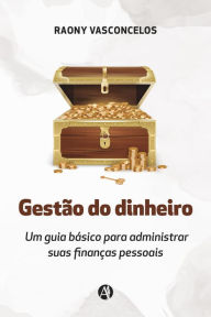 Title: Gestão do dinheiro: Um guia básico para administrar suas finanças pessoais, Author: Raony Vasconcelos