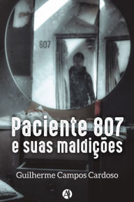 Title: Paciente 807 e suas maldições, Author: Guilherme Campos Cardoso
