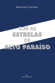 Title: Sob as estrelas de Alto Paraíso, Author: Maurício Corrêa