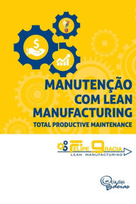 Title: Manutenï¿½ï¿½o com Lean Manufacturing: Total Productive Maintenance, Author: Felipe Gracia