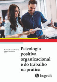 Title: Psicologia positiva organizacional e do trabalho na prática, Author: Ana Claudia Souza Vazquez