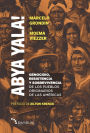 Abya Yala!: Genocidio, Resistencia y Sobrevivencia de los pueblos originarios de las Americas