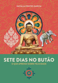 Title: Sete dias no Butão, Author: Natália Fontes Garcia