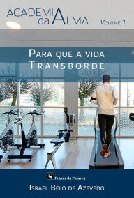 Title: Para que a vida transborde, Author: Israel Belo de Azevedo