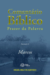 Title: Comentário Bíblico Prazer da Palavra, fascículo 41 - Marcos: Marcos, Author: Israel Belo de Azevedo