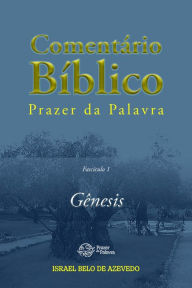 Title: Comentário Bíblico Prazer da Palavra, fascículo 1 - Gênesis: Gênesis, Author: Israel Belo de Azevedo