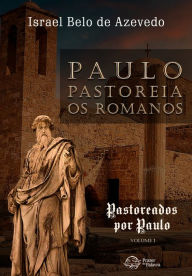 Title: Paulo pastoreia os romanos, Author: Israel Belo de Azevedo