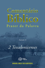 Title: Comentário Bíblico Prazer da Palavra, fascículo 53 - 2 Tessalonicenses: 2Tessalonicenses, Author: Israel Belo de Azevedo