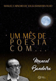Title: Um mês de poesia com Manoel Bandeira, Author: Maria Celeste de Castro Machado