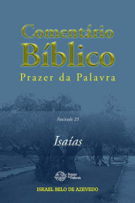 Title: Comentário Bíblico Prazer da Palavra, fascículo 23 - Isaías: Isaías, Author: Israel Belo de Azevedo